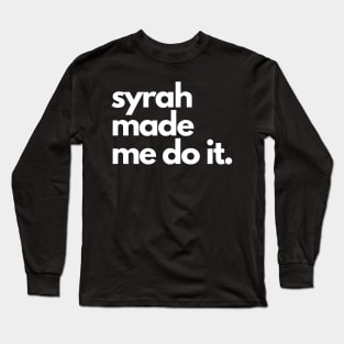 Syrah Made Me Do It. Long Sleeve T-Shirt